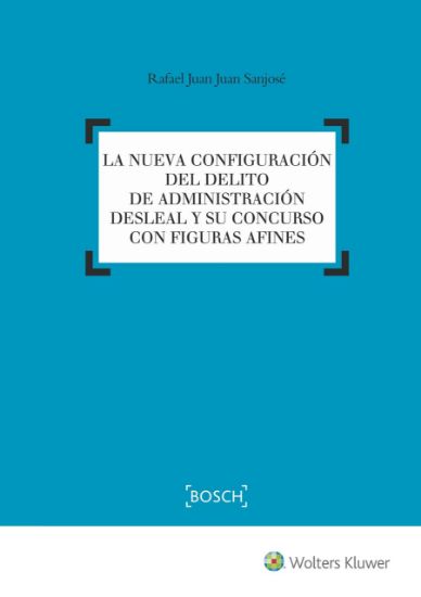Imagen de La nueva configuración del delito de administración desleal y su concurso con figuras afines