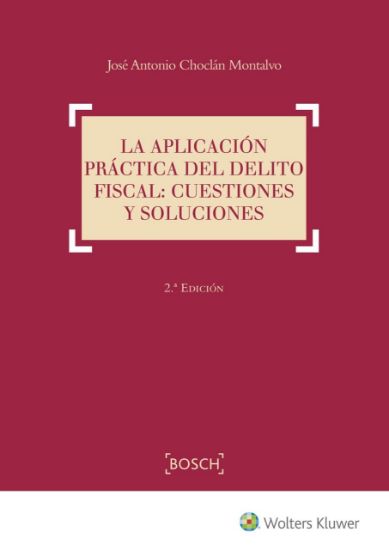 Imagen de La aplicación práctica del delito fiscal: cuestiones y soluciones. 2ª Edición