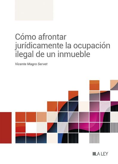 Imagen de Cómo afrontar jurídicamente la ocupación ilegal de un inmueble