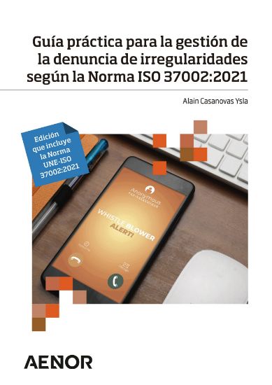 Imagen de Guía práctica para la gestión de la denuncia de irregularidades según la Norma ISO 37002:2021. Edición que incluye la Norma UNE-ISO 37002:2021