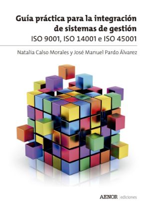 Imagen de Guía práctica para la integración de sistemas de gestión. ISO 9001, ISO 14001 e ISO 45001