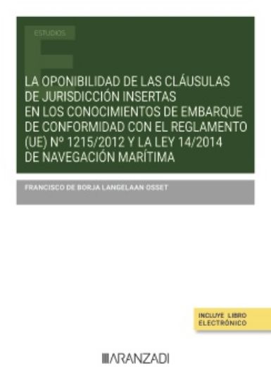 Imagen de La oponibilidad de las cláusulas de jurisdicción insertas en los conocimientos de embarque de conformidad con el Reglamento (UE) n.º 1215/2012 y la Ley 14/2014 de Navegación Marítima