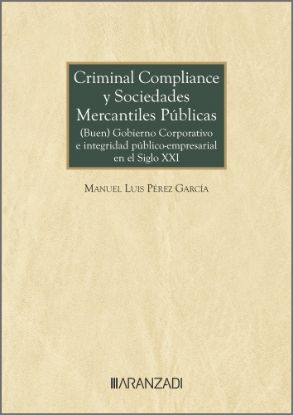 Imagen de Criminal Compliance y Sociedades Mercantiles Públicas: (Buen) Gobierno Corporativo e integridad público-empresarial en el siglo XXI