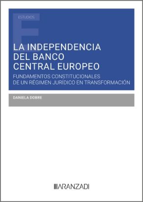 Imagen de La independencia del Banco Central Europeo: Fundamentos constitucionales de un régimen jurídico en transformación