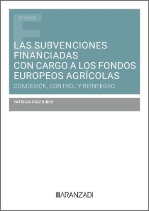 Imagen de Las subvenciones financiadas con cargo a los fondos europeos agrícolas: concesión, control y reintegro